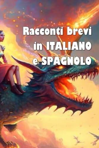 Racconti brevi in italiano e spagnolo (edizione bilingue): Historias cortas en italiano y español (edición bilingüe)