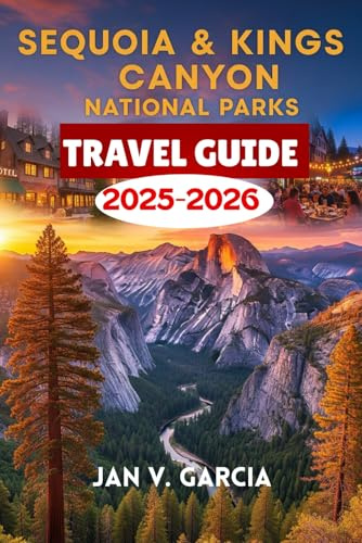 SEQUOIA & KINGS CANYON NATIONAL PARK TRAVEL GUIDE 2025-2026: An All-in-One Resource for Turning Trips into Lifelong Memories