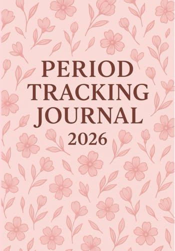 2026 Period Tracking Journal: A One-Year Dated Menstrual and Ovulation Planner for Women