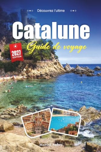 CATALUNE GUIDE DE VOYAGE 2027: Un guide pratique et accessible aux débutants La région espagnole de Barcelone, les plages et l'identité audacieuse