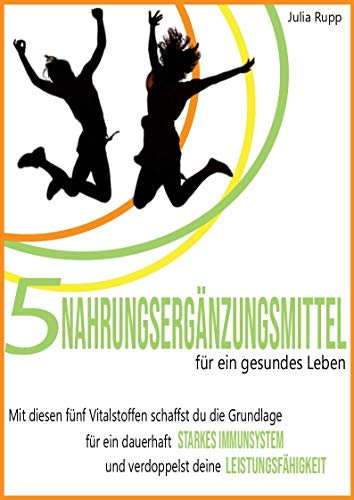5 Nahrungsergänzungsmittel für ein gesundes Leben: Mit diesen fünf Vitalstoffen schaffst du die Grundlage für ein dauerhaft starkes Immunsystem und verdoppelst deine Leistungsfähigkeit