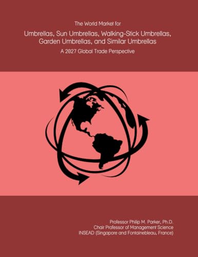 The World Market for Umbrellas, Sun Umbrellas, Walking-Stick Umbrellas, Garden Umbrellas, and Similar Umbrellas: A 2027 Global Trade Perspective