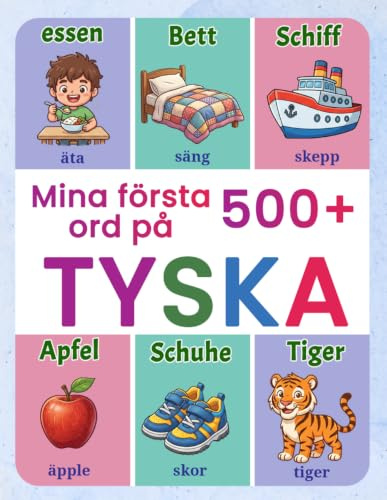 Mina första 500+ ord på tyska: Tvåspråkig svensk-tysk bildordbok för barn 4-9 år | Lär dig nya glosor och bygg ordförråd genom färgglada illustrationer och teman ur vardagen