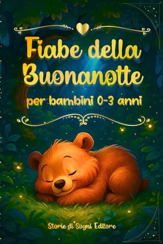 Fiabe della buonanotte: 45 Storie per Bambini 0-3 Anni. Fiabe Educative e Rilassanti per la Nanna con Bellissime Illustrazioni a Colori.