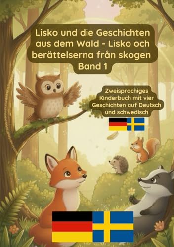 Lisko und die Geschichten aus dem Wald - Lisko och berättelserna från skogen Band 1: Zweisprachiges Kinderbuch auf Deutsch und Schwedisch