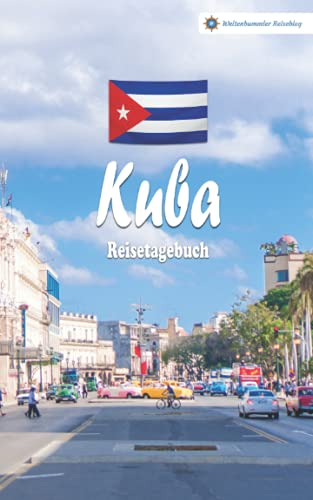 Kuba Reisetagebuch: Buntes Reise-Notizbuch zum Selberschreiben | Mit Checklisten und Fragen zum Ausfüllen | Kompaktes A5 Format (Reisetagebücher vom Weltenbummler Reiseblog)