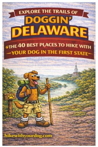 Doggin' Delaware: The 40 Best Places To Hike With Your Dog In The First State (Hike With Your Dog Guidebooks)
