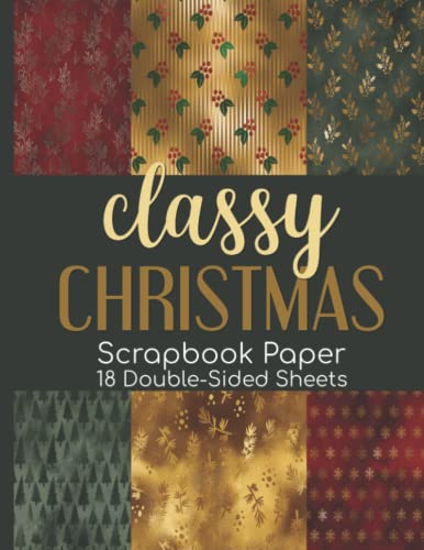 Classy Christmas Scrapbook Paper - 18 Double-Sided Sheets: Decorative Holiday Paper for Junk Journals, Scrapbooking, Decoupage, Paper Crafts, & More