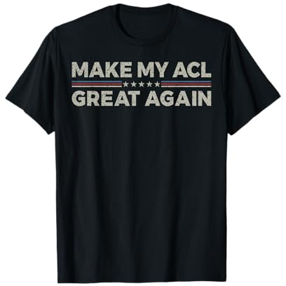 Vintage Make My ACL Great Again Funny Knee Surgery Recovery T-Shirt