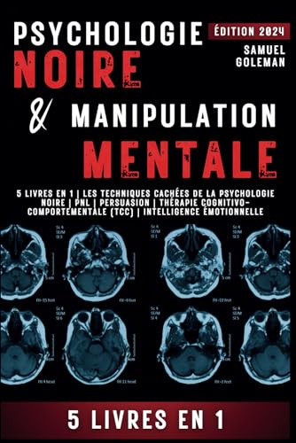PSYCHOLOGIE NOIRE ET MANIPULATION MENTALE: 5 livres en 1 | Les techniques cachées de la psychologie noire | Pnl | Persuasion | Thérapie cognitivo-comportementale (TCC) | Intelligence émotionnelle