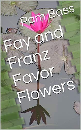 Fay and Franz Favor Flowers (A-Z Adventures Book 6)
