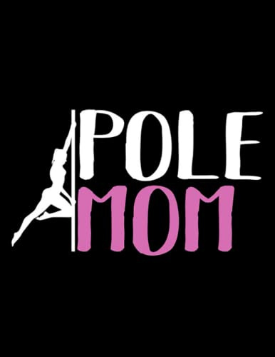 Pole Dance Hot Mom Poledance Club Dance Gift Addicted Pole Fitness Mummy Gym 3: Journal Notebook| 8.5 x11 100+ Pages
