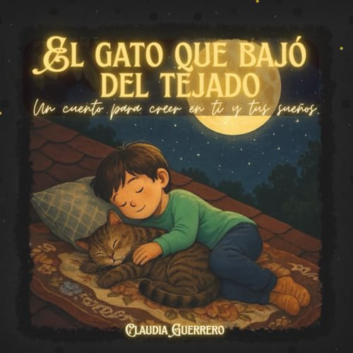 EL GATO QUE BAJÓ DEL TEJADO: Un cuento para creer en tí y tus sueños