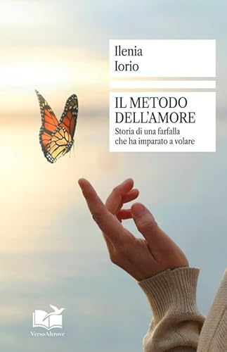 Il metodo dell'amore. Storia di una farfalla che ha imparato a volare