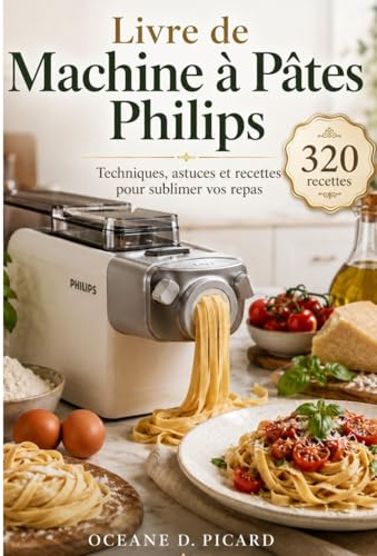 Livre de Machine à Pâtes Philips: Techniques, astuces et recettes pour sublimer vos repas