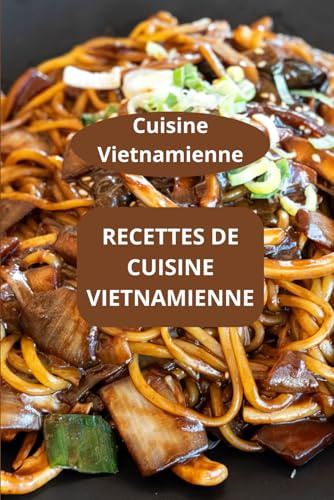 Recettes de Cuisine Vietnamienne: Cuisine Vietnamienne - Gastronomie vietnamienne - Saveurs vietnamiennes