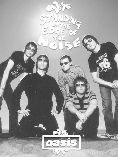 Oasis: Standing on the Edge of the Noise