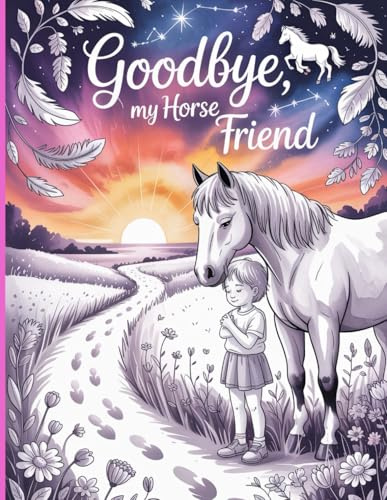 Goodbye, My Horse Friend: A Grief & Memory Coloring Book for Horse Lovers | Honor, Remember, and Heal Through Art and Reflection