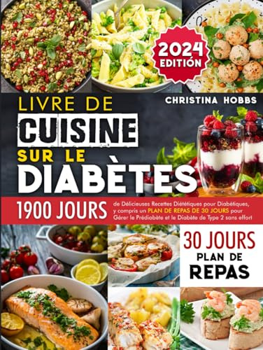 Livre de Cuisine sur le Diabète: 1900 Jours de Délicieuses Recettes Diététiques pour Diabétiques, + un Plan de Repas de 30 Jours pour Gérer le Prédiabète et le Diabète de Type 2 sans Effort