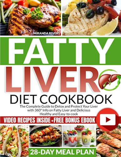 Fatty Liver Diet Cookbook: The Complete Guide to Detox and Protect Your Liver with 360° Info on Fatty Liver and Delicious Healthy and Easy-to-cook Video Recipes with Bonus eBook and 28-Day Meal Plan
