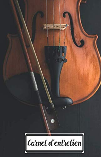 Carnet d'entretien des Instruments à archet: Pour noter toutes les interventions faites sur votre instrument : la lutherie, l'archet et les cordes. Violon, alto, violoncelle, contrebasse et viole