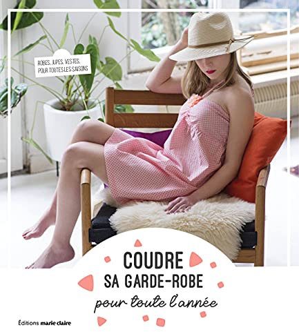 Coudre sa garde-robe pour toute l'année: 22 modèles tendance pour toutes les saisons