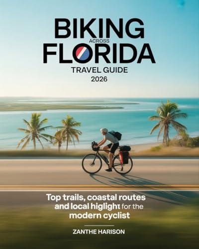 BIKING ACROSS FLORIDA TRAVEL GUIDE 2026: TOP TRAILS, COASTAL ROUTES AND LOCAL HIGHLIGHTS FOR THE MODERN CYCLIST
