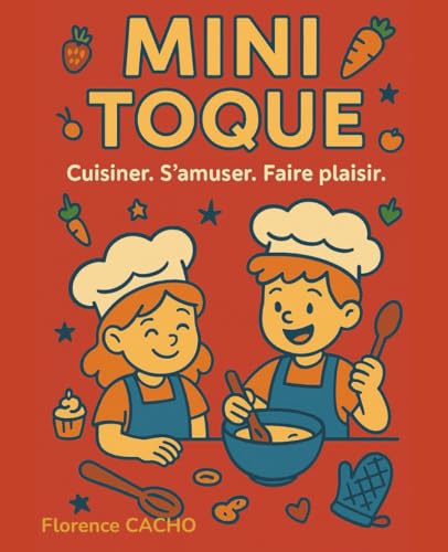 MINI TOQUE: 46 recettes illustrées pour enfants dés 4 ans- cuisiner en famille en s'amusant