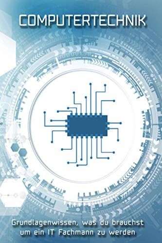 Computertechnik: Das wichtigste Wissen zusammengefasst Grundlagen