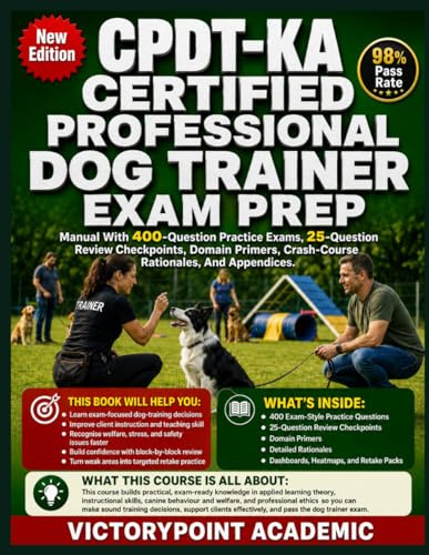 CPDT-KA CERTIFIED PROFESSIONAL DOG TRAINER EXAM PREP: Manual With 400-Question Practice Exams, 25-Question Review Checkpoints, Domain Primers, Crash-Course Rationales, And Appendices.