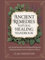 Ancient Remedies Natural Healing Handbook: Easy Herbal Remedies and Traditional Recipes for Healing Everyday Common Ailments at Home