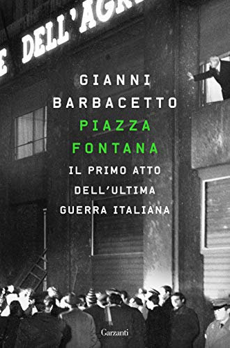 Piazza Fontana: Il primo atto dell’ultima guerra italiana (Italian Edition)