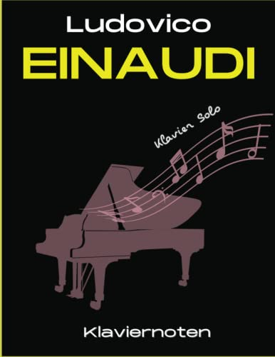 Ludovico Einaudi Klaviernoten: 28 Berühmte Lieder für Klavier Solo