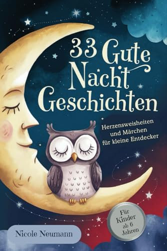 33 Gute Nacht Geschichten. Herzensweisheiten und Märchen für kleine Entdecker! Neuauflage: Fantasiereise für Kinder. Märchenbuch zum Vorlesen und Anschauen für Kinder ab 6 Jahre