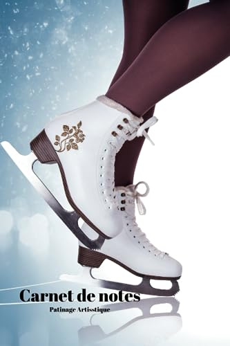 Carnet de Notes Patinage Artistique: Cadeau pour Passionnés de Patin à Glace | Bloc-Note artistique | Journal Intime pour Sportifs | 100 pages