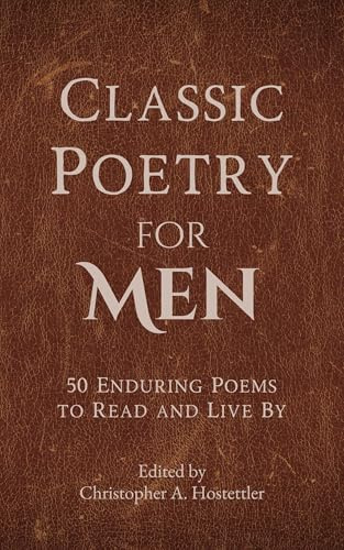 Classic Poetry for Men: 50 Enduring Poems to Read and Live By