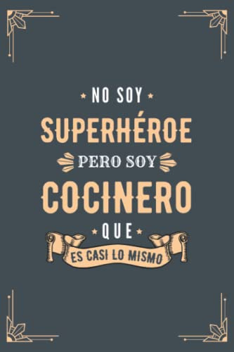 Cuaderno de Notas - No Soy Superhéroe Pero Soy Cocinero que es Casi Lo Mismo: Diario y Libreta de Apuntes Regalo Para Chicos Cocineros, Original y Divertido Regalo para Hombre Cocinero