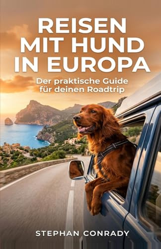 Reisen mit Hund in Europa: Der praktische Guide für deinen Roadtrip