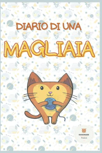 DIARIO DI UNA MAGLIAIA: Quaderno da compilare | per principianti e avanzati | Impara a realizzare i tuoi primi progetti e mantieni la tua creatività | Piccolo formato 15 x 23 cm | +100 pagine