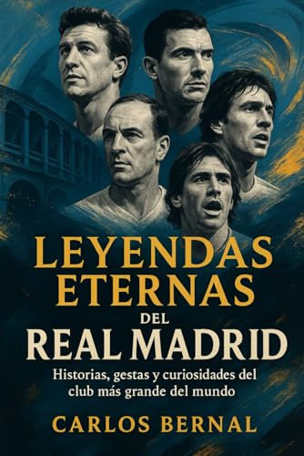 Leyendas Eternas del Real Madrid: Historias, gestas y curiosidades del club más grande del mundo (¡Hala Libros!)