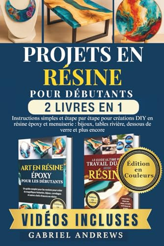 Projets en résine pour débutants (2 livres en 1): Instructions simples et étape par étape pour créations DIY en résine époxy et menuiserie : bijoux, tables rivière, dessous de verre et plus encore