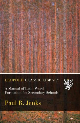 A Manual of Latin Word Formation for Secondary Schools