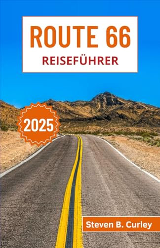 Route 66 Reiseführer 2025: Eine Reise über Amerikas legendären Autobahn, von lebhaften Stadtlichtern über Wüstenlandschaften bis hin zu ikonischen ... (DIE WICHTIGSTEN REISEFÜHRER 2025, Band 8)