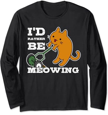 Cartoon Cat, Reel Mower, I'd Rather Be Meowing, Mowing Pun Long Sleeve T-Shirt
