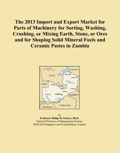 The 2013 Import and Export Market for Parts of Machinery for Sorting, Washing, Crushing, or Mixing Earth, Stone, or Ores and for Shaping Solid Mineral Fuels and Ceramic Pastes in Zambia