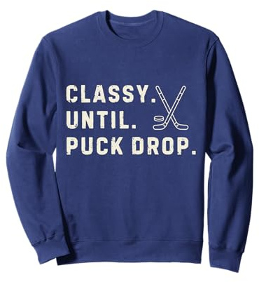 Classy Until Puck Drop Funny Hockey Sweatshirt