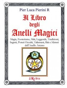 Il Libro degli Anelli Magici - Edizioni Rebis - Pier Luca Pierini R. - Esoterismo, magia, riti, misteri, occulto