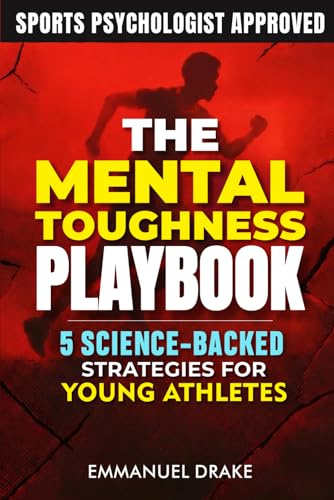 The Mental Toughness Playbook: 5 Science-Backed Strategies for Young Athletes to Crush Performance Anxiety and Build Unshakeable Resilience - In Sports and Beyond: 1