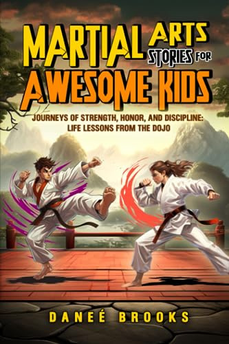 Martial Arts Stories for Awesome Kids: Journeys of Strength, Honor, and Discipline: Life Lessons from the Dojo