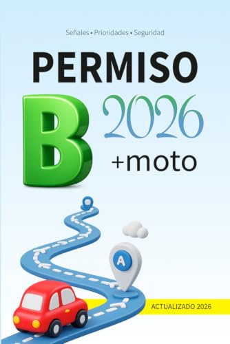 Permiso B 2026: Manual para aprobar el examen teórico de conducir en España: Incluye señales de tráfico, prioridades, normas de circulación, seguridad vial y preguntas explicadas paso a paso